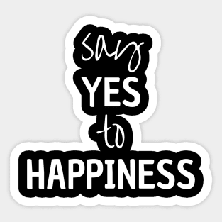 Say Yes To Happiness Sticker